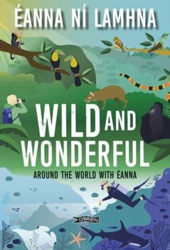 Wild and Wonderful: Around the World with Eanna - Eanna Ni Lamhna