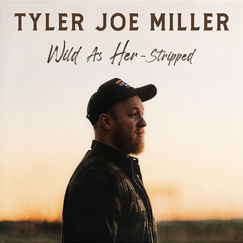 Wild As Her (Stripped) - Tyler Joe Miller