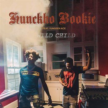 Wild Child - Huncho Bookie feat. Yungeen Ace