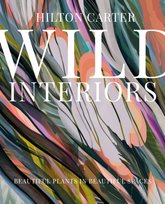 Wild Interiors: Beautiful Plants in Beautiful Spaces Carter Hilton