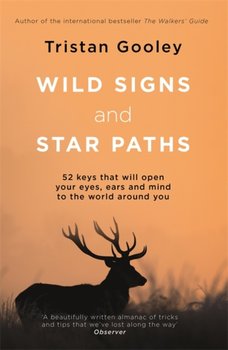 Wild Signs and Star Paths: 52 keys that will open your eyes, ears and mind to the world around you - Gooley Tristan
