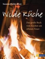 Wilde Küche - Fischer-Rizzi Susanne