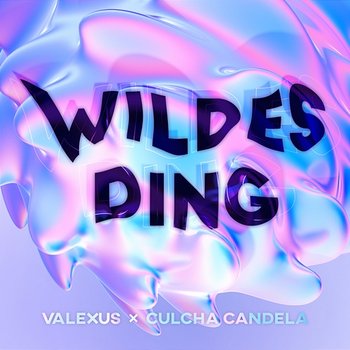 WILDES DING - Valexus, Culcha Candela