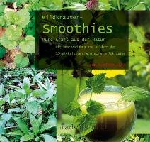 Wildkräuter-Smoothies. Pure Kraft aus der Natur - Laye Evelyne