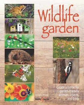 Wildlife garden: Create a home for garden-friendly animals, insects and birds - Kopp Ursula