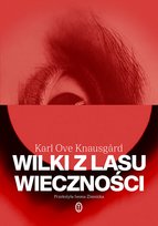 Wilki z lasu wieczności Knausgard Karl Ove