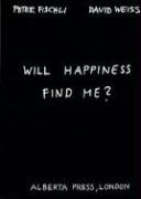 Will happiness find me? - Fischli Peter, Weiss David
