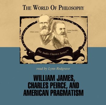 William James, Charles Peirce, and American Pragmatism - McElroy Wendy, Lachs John, Campbell James
