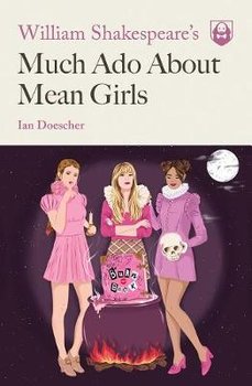 William Shakespeare's Much Ado About Mean Girls - Doescher Ian