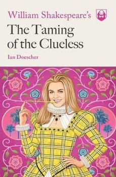 William Shakespeare's The Taming of the Clueless - Doescher Ian