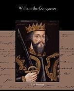 William the Conqueror - E. A. Freeman