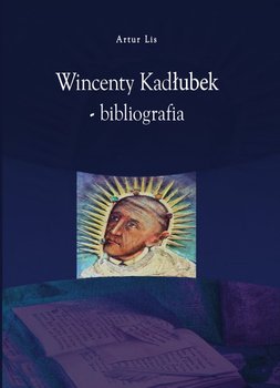 Wincenty Kadłubek. Bibliografia - Lis Artur