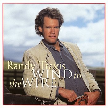 Wind In The Wire - Randy Travis
