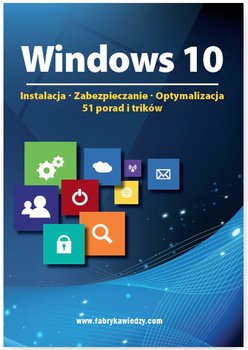 Windows 10. Instalacja, zabezpieczanie, optymalizacja. 51 porad i trików - Opracowanie zbiorowe