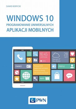 Windows 10. Programowanie uniwersalnych aplikacji mobilnych - Borycki Dawid