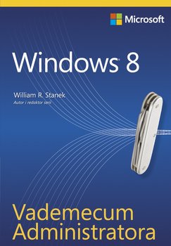 Windows 8. Vademecum administratora - Stanek William R.