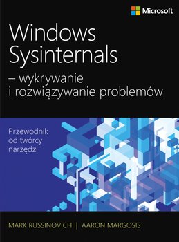 Windows Sysinternals. Wykrywanie i rozwiązywanie problemów - Russinovich Mark, Margosis Aaron