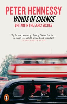 Winds of Change. Britain in the Early Sixties - Hennessy Peter
