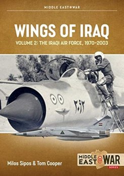Wings of Iraq Volume 2: The Iraqi Air Force, 1970-2003 - Tom Cooper
