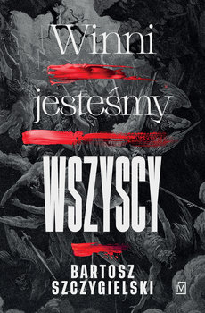 Winni jesteśmy wszyscy - Szczygielski Bartosz