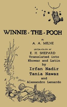 Winnie-the-Pooh translated into Khowar and Latin A Translation of A. A. Milne's "Winnie-the-Pooh" - Milne A. A.