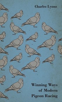 Winning Ways of Modern Pigeon Racing - Lyons Charles