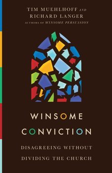 Winsome Conviction: Disagreeing Without Dividing the Church - Muehlhoff Tim, Langer Richard