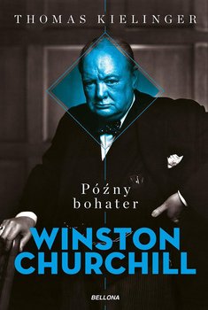 Winston Churchill. Późny bohater - Kielinger Thomas