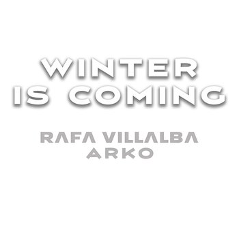 WINTER IS COMING - Rafa Villalba & Arko