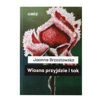 Wiosna przyjdzie i tak Joanna Brzostowska