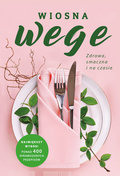 Wiosna wege. Zdrowa, smaczna i na czasie - Opracowanie zbiorowe