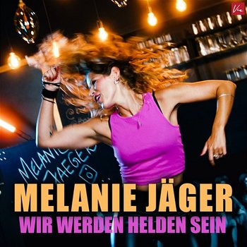 Wir werden Helden sein - Melanie Jäger