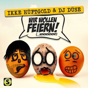 Wir wollen feiern (…Wohohohohoho) - Ikke Hüftgold, DJ Düse