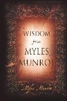 Wisdom From Myles Munroe - Munroe Myles