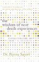 Wisdom of Near-Death Experiences - Sartori Penny