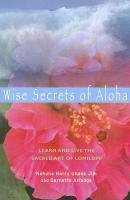 Wise Secrets of Aloha: Learn and Live the Sacred Art of Lomilomi - Jim Harry Uhane, Arledge Garnette