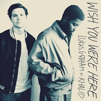 Wish You Were Here Lukas Graham feat. Khalid