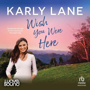 Wish You Were Here - Karly Lane