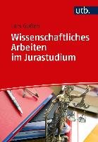 Wissenschaftliches Arbeiten im Jurastudium - Gußen Lars