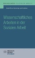 Wissenschaftliches Arbeiten in der Sozialen Arbeit - Werner Melanie, Vogt Stefanie, Scheithauer Lydia