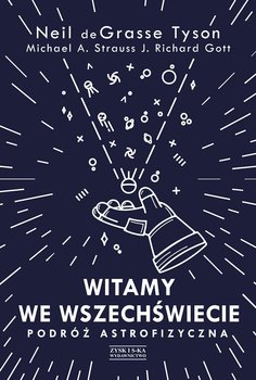 Witamy we Wszechświecie. Podróż astrofizyczna - de Grasse Tyson Neil, Strauss Michael A., Gott Richard J.