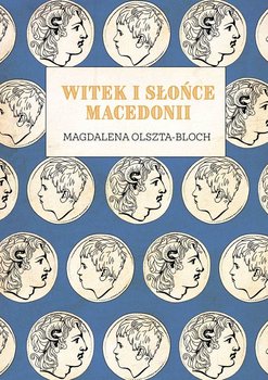Witek i Słońce Macedonii - Olszta-Bloch Magdalena