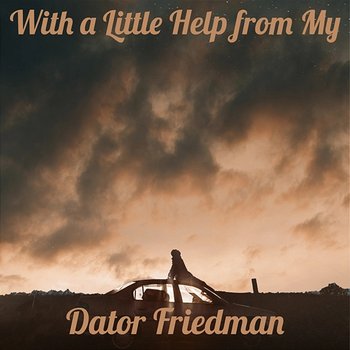 With a Little Help from My - Dator Friedman