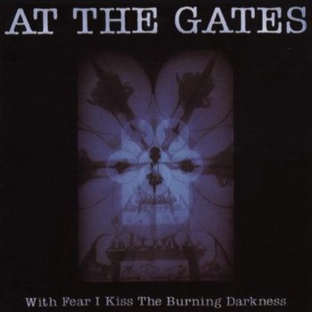 With Fear I Kiss The Burning Darkness - At the Gates