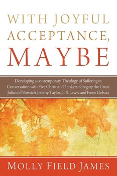 With Joyful Acceptance, Maybe - James Molly Field