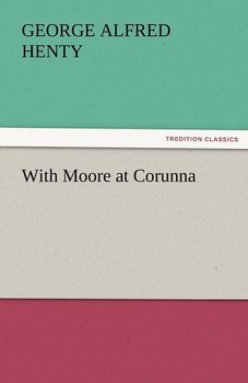 With Moore at Corunna - Henty G. A.