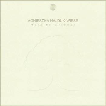 With Or Without - Agnieszka Hajduk-Wiese