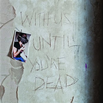 With Us Until You're Dead - Archive