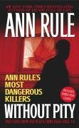 Without Pity: Ann Rule's Most Dangerous Killers - Rule Ann