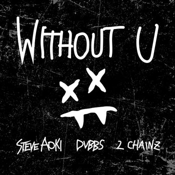Without U - Steve Aoki, DVBBS feat. 2 Chainz